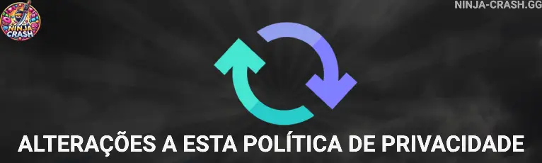 Alterações a esta Política de Privacidade ninja-crash